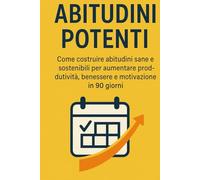 ABITUDINI POTENTI: metodo guidato di 90 giorni per creare costanza, equilibrio e crescita personale