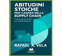 Abitudini Stoiche per i Leader della Supply Chain: Pratiche Senza Tempo per le Sfide Moderne (Serie Etica e Leadership nella Supply Chain)