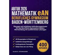 ABITUR 2026 MATHEMATIK eAN Berufliches Gymnasium Baden-Württemberg: Übungen auf erhöhtem Anforderungsniveau für das Berufliche Gymnasium Baden-Württemberg mit ausführlichen Lösungen