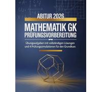 Abitur 2026 Mathematik Gk Prüfungsvorbereitung: Übungsaufgaben mit vollständigen Lösungen und 4 Prüfungssimulationen für den Grundkurs