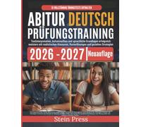 Abitur Deutsch Prüfungstraining 2026-2027: Textinterpretation, Aufsatzaufbau und sprachliche Grundlagen erfolgreich meistern mit realistischen Klausuren, Musterlösungen und gezielten Strategien