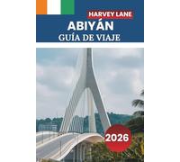 ABIYÁN GUÍA DE VIAJE 2026: Explora la vibrante vida urbana de Costa de Marfil, su oferta gastronómica, sus mercados locales y consejos prácticos para tus aventuras.