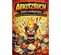 ABKOTZBUCH - Chefs & Kolleg:innen: Schreib den Arbeitsfrust raus, den du nicht sagen darfst. (Die Abkotzbuch-Reihe)