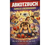 ABKOTZBUCH - Familie & Beziehungen: Alles, was du fühlst, aber nicht sagen darfst. (Die Abkotzbuch-Reihe)