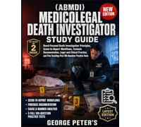 (ABMDI) MEDICOLEGAL DEATH INVESTIGATOR STUDY GUIDE: Board-Focused Death Investigation Principles, Scene-to-Report Workflows, Forensic Documentation, ... Teaching-First 100-Question Practice Tests