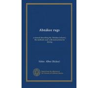 Abnákee rugs: a manual describing the Abnákee industry, the methods used, with instructions for dyeing
