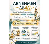 Abnehmen ab 40: Das 4-Wochen-Programm für Stoffwechsel, Hormone und Erholung - alltagstauglich und ohne Hungern