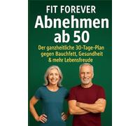 Abnehmen ab 50 - Der ganzheitliche 30-Tage-Plan, der wirklich funktioniert: Der einzige 30-Tage-Plan ab 50, den du wirklich brauchst - für weniger ... (Gesund & Lebensfroh - Dein Neustart ab 50)