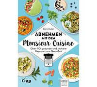 Abnehmen mit dem Monsieur Cuisine: Über 90 gesunde und leckere Rezepte zum Genießen. Die besten Diätrezepte: schnell und gesund abnehmen, Bauchfett verlieren, abnehmen ohne Sport.
