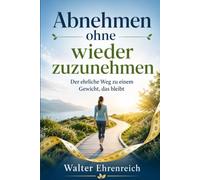 Abnehmen ohne wieder zuzunehmen: Der ehrliche Weg zu einem Gewicht, das bleibt