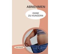 Abnehmen ohne zu hungern: Genießen ohne Diät
