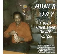 Abner Jay - I Don'T Have Time To Lie To You [Vinilo]