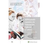 ABNIZANDO CUENTOS EN EDUCACION INFANTIL (3 AÑOS): Por y para una escuela que engloba la matemática con el mundo de la literatura infantil (SIN COLECCION)