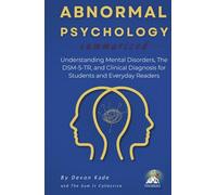 ABNORMAL PSYCHOLOGY Summarized: Understanding Mental Disorders, The DSM-5-TR, and Clinical Diagnosis for Students and Everyday Readers (Psychology Summit Collection)