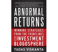 Abnormal Returns: Winning Strategies from the Frontlines of the Investment Blogosphere (BUSINESS BOOKS)