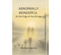Abnormally Wonderful: At the Edge of the Bridge