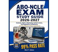 ABO-NCLE EXAM STUDY GUIDE 2026-2027: Anatomy, Optics, Dispensing, Contact Lenses, and Regulatory Compliance ,All You Need to Pass and Excel