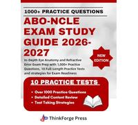 ABO-NCLE EXAM STUDY GUIDE 2026-2027: In-Depth Eye Anatomy and Refractive Error Exam Prep with 1,000+ Practice Questions, 10 Full-Length Practice Tests and strategies for Exam Readiness