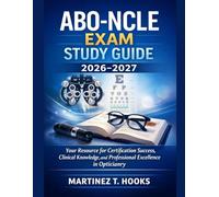 ABO-NCLE EXAM STUDY GUIDE 2026-2027: Your Resource for Certification Success, Clinical Knowledge, and Professional Excellence in Opticianry