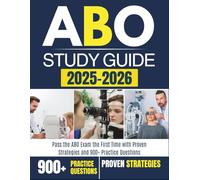 ABO STUDY GUIDE 2025-2026: Pass the ABO Exam the First Time with Proven Strategies and 900+ Practice Questions