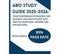 ABO STUDY GUIDE 2025-2026: Your Comprehensive Resource for Academic and Exam Success with practice questions, answers and Explanations.