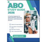 ABO STUDY GUIDE 2026: A Practical Approach to Optical Mastery, Real Exam Questions, and Professional Success