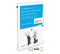 El Abogado y los Honorarios Profesionales: Una visión práctica: Manual completo para la eficaz fijación, contratación y cobro de los honorarios. (Gestión de Despachos)
