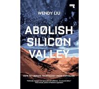 Abolish Silicon Valley: How to Liberate Technology from Capitalism