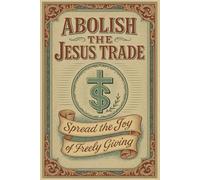 Abolish the Jesus Trade: Spread the Joy of Freely Giving