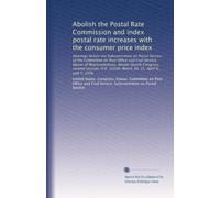 Abolish the Postal Rate Commission and index postal rate increases with the consumer price index: Hearings before the Subcommittee on Postal Service ... 10109, March 30, 31, April 6, and 7, 1976