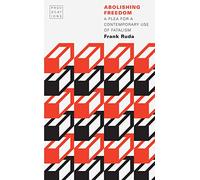 Abolishing Freedom: A Plea for a Contemporary Use of Fatalism (Provocations)