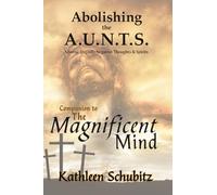 Abolishing the A.U.N.T.s: Companion to The Magnificent Mind (Optimize Brain Health with The Magnificent Mind)