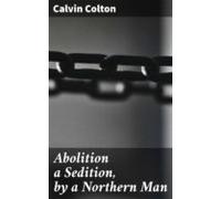 Abolition A Sedition By A Northern Man (ebook)
