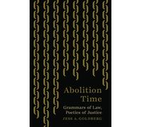 Abolition Time: Grammars of Law, Poetics of Justice