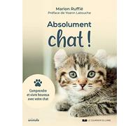 Abolument chat !: Comprendre et vivre heureux avec votre chat