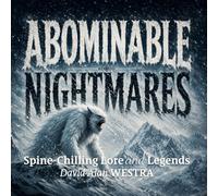 Abominable Nightmares: Spine-chilling Lore and Legends