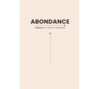 Abondance - 31 jours pour attirer la prospérité: Carnet d'affirmations positives à écrire - 31 jours pour développer un esprit d'abondance, attirer les opportunités et cultiver la gratitude (Mindset)