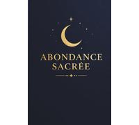 ABONDANCE SACRÉE: Carnet de notes pointillé pour écrire, manifester et s’exprimer librement (L’ESSENCE SACRÉE)