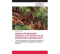 Abono nitrogenado químico y su ahorro en la producción agropecuaria: -Aprovechamiento de plantas leguminosas para establecer la producción con bajos insumos-