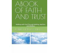 ABOOK OF FAITH AND TRUST: Walking with God Through Waiting, Warfare, and Wisdom