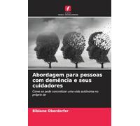 Abordagem para pessoas com demência e seus cuidadores: Como se pode concretizar uma vida autónoma no próprio lar
