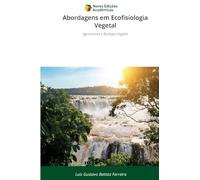 Abordagens em Ecofisiologia Vegetal: Agronomia e Biologia Vegetal