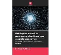 Abordagens numéricas avançadas e algoritmos para Integrais Irresolúveis