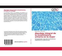 Abordaje integral de la incontinencia urinaria en la mujer: Fisiopatología, tipos de incontinencia, diagnóstico y tratamientos