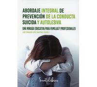 Abordaje integral de prevención de la conducta suicida y autolesiva: Suicidio y autolesión (SENTILIBROS)
