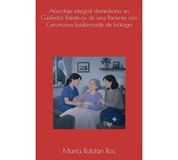 Abordaje integral domiciliario en Cuidados Paliativos de una Paciente con Carcinoma Epidermoide de Esófago