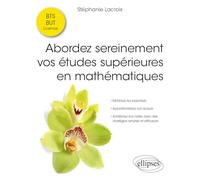 Abordez sereinement vos études supérieures en mathématiques: Maîtrisez les essentiels - Approfondissez vos acquis - Améliorez vos notes avec des stratégies simples et efficaces (Références sciences)