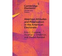 Abortion Attitudes and Polarization in the American Electorate (Elements in Gender and Politics)