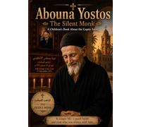 Abouna Yostos: The Silent Monk: A Children’s Book About the Beloved Coptic Saint (Coptic Saints Series)
