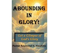 ABOUNDING IN GLORY!: Get a Glimpse of God's Glory
